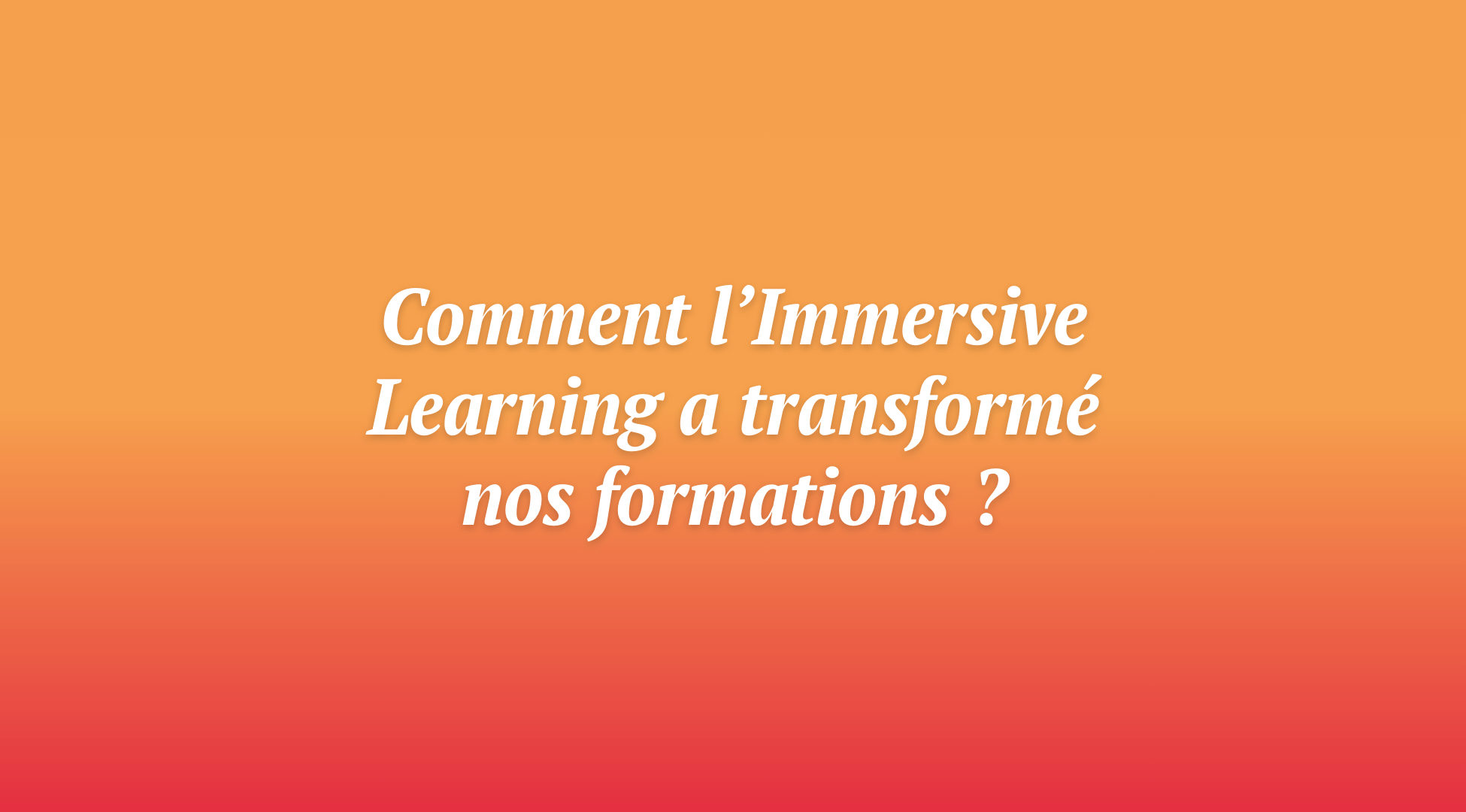 Transformer la formation à distance grâce à l&rsquo;immersive learning