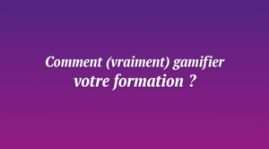 Comment gamifier votre formation ?